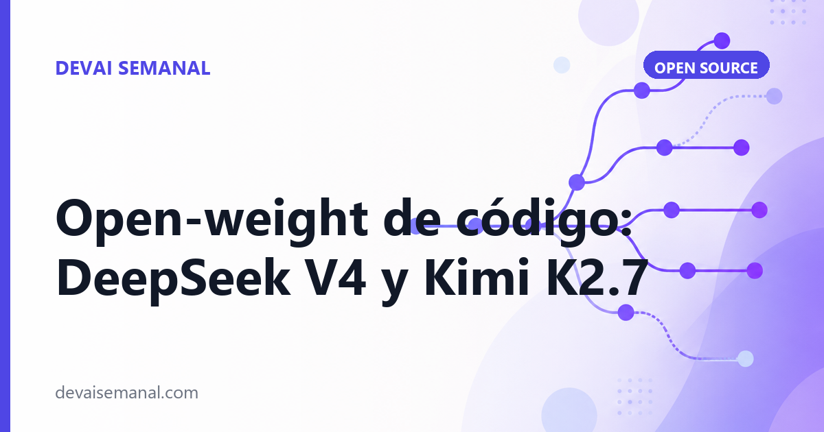 Modelos open-weight de código que retan a Claude y GPT-5.5: DeepSeek V4 y Kimi K2.7