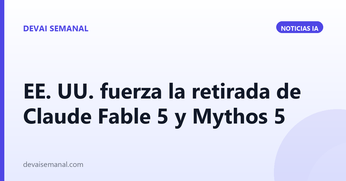 El gobierno de EE. UU. obliga a Anthropic a retirar Claude Fable 5 y Mythos 5